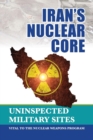 Image for Iran&#39;s Nuclear Core : Uninspected Military Sites, Vital to the Nuclear Weapons Program
