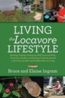 Image for Living the Locavore Lifestyle : Hunting, Fishing, Gathering Wild Fruit and Nuts, Growing a Garden, and Raising Chickens toward a More Sustainable and Healthy Way of Living
