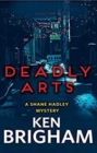 Image for Deadly Arts : A Shane Hadley Mystery