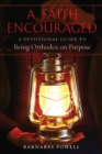 Image for A Faith Encouraged : A Devotional Guide to Being Orthodox on Purpose