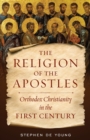 Image for The Religion of the Apostles : Orthodox Christianity in the First Century