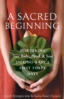 Image for A Sacred Beginning : Nurturing Your Body, Mind, and Soul during Baby&#39;s First Forty Days