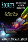 Image for Secrets to Effective Author Marketing : It&#39;s More Than Buy My Book