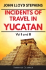 Image for Incidents of Travel in Yucatan Volumes 1 and 2 (Annotated, Illustrated)