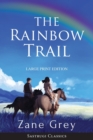 Image for The Rainbow Trail (Annotated) LARGE PRINT : A Romance