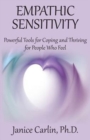 Image for Empathic Sensitivity : Powerful Tools for Coping and Thriving for People Who Feel