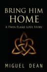 Image for Bring Him Home : A Twin Flame Love Story
