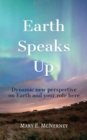 Image for Earth Speaks Up : Dynamic New Perspective on Earth and Your Role Here