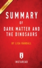 Image for Summary of Dark Matter and the Dinosaurs : by Lisa Randall Includes Analysis