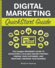 Image for Digital Marketing QuickStart Guide: The Simplified Beginner&#39;s Guide to Developing a Scalable Online Strategy, Finding Your Customers &amp; Profitably Growing Your Business