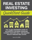Image for Real Estate Investment QuickStartGuide: The Simplified Beginner&#39;s Guide to Successfully Securing Financing, Closing Your First Deal, and Building Wealth Through Real Estate