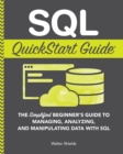 Image for SQL QuickStart Guide: The Simplified Beginner&#39;s Guide to Managing, Analyzing, and Manipulating Data With SQL