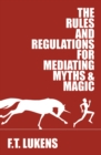 Image for The Rules and Regulations for Mediating Myths &amp; Magic