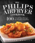 Image for My Philips AirFryer Cookbook : 100 Fun &amp; Tasty Recipes For Healthier Families
