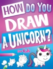 Image for How Do You Draw A Unicorn?