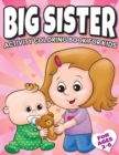 Image for Big Sister Activity Coloring Book For Kids Ages 2-6 : Cute New Baby Gifts Workbook For Girls with Mazes, Dot To Dot, Word Search and More!