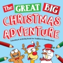 Image for The Great Big Christmas Adventure Coloring &amp; Activity Book For Toddlers &amp; Preschoolers
