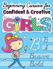 Image for Beginning Cursive for Confident &amp; Creative Girls : Cursive Handwriting Workbook for Kids &amp; Beginners to Cursive Writing Practice