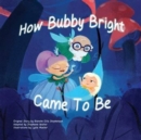 Image for How Bubby Bright Came to Be