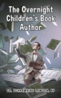 Image for Overnight Children&#39;s Book Author: A Step-By-Step Guide to Designing Your First Children&#39;s Book from Planning to Publication | Discover How to Write, Illustrate, Edit, &amp; Publish Your Story