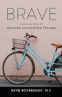Image for Brave : A Personal Story of Healing Childhood Trauma