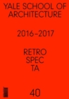Image for Retrospecta40,: Yale School of Architectue 2016-17