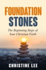 Image for Foundation Stones : The Beginning Steps of Your Christian Faith