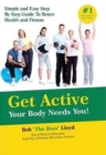 Image for Get Active Your Body Needs You! : Simple and Easy Step By Step Guide to Better Health and Fitness