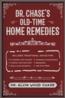 Image for Dr. Chase&#39;s Old-Time Home Remedies: Includes Traditional Advice for Illnesses and Injuries, Nursing and Midwifery, Food, Household Maintenance, Beekeeping, Medical Terminology and Diseases, and Much More!