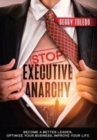 Image for Stop Executive Anarchy : Become a Better Leader, Optimize Your Business, Improve Your Life