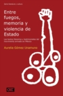 Image for Entre fuegos, memoria y violencia de Estado : los textos literarios y testimoniales del movimiento armado en MA©xico