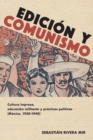 Image for Edicion y comunismo : Cultura impresa, educacion militante y practicas politicas (Mexico, 1930-1940)