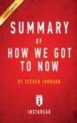 Image for Summary of How We Got to Now : by Steven Johnson Includes Analysis