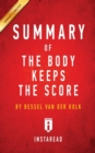 Image for Summary of The Body Keeps the Score : by Bessel van der Kolk M.D. - Includes Analysis