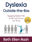Image for Dyslexia Outside-the-Box : Equipping Dyslexic Kids to Not Just Survive but Thrive