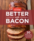 Image for America&#39;s Test Kitchen&#39;s Better With Bacon: 20 Bacon-Loaded Recipes.