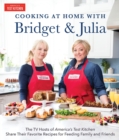 Image for Cooking at Home With Bridget &amp; Julia: The TV Hosts of America&#39;s Test Kitchen Share Their Favorite Recipes for Feeding Family and Friends