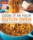 Image for Cook it in your Dutch oven: 150 foolproof recipes tailor-made for your kitchen&#39;s most versatile pot.