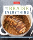 Image for How to braise everything: classic, modern, and global dishes using a time-honored technique.