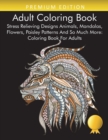 Image for Adult Coloring Book : Stress Relieving Designs Animals, Mandalas, Flowers, Paisley Patterns And So Much More: Coloring Book For Adults