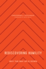 Image for Rediscovering Humility: Why the Way Up Is Down