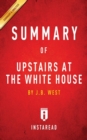 Image for Summary of Upstairs at the White House : by J. B. West Includes Analysis