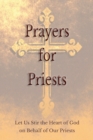 Image for Prayers for Priests : Let Us Stir the Heart of God on Behalf of Our Priests