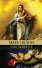Image for Mary Crushes the Serpent AND Begone Satan! : Two Books in One