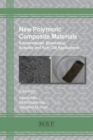 Image for New Polymeric Composite Materials : Environmental, Biomedical, Actuator and Fuel Cell Applications