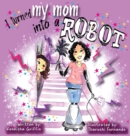 Image for I turned my mom into a robot