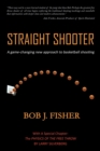 Image for Straight Shooter : A game-changing new approach to basketball shooting