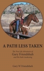 Image for A Path Less Taken : The True Life Adventures of Gary Friendshuh and His Faith Awakening