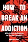 Image for How to Break an Addiction : A Method-in-a-Manifesto for Quitting Capitalism