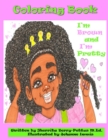Image for I&#39;m Brown and I&#39;m Pretty- Coloring Book